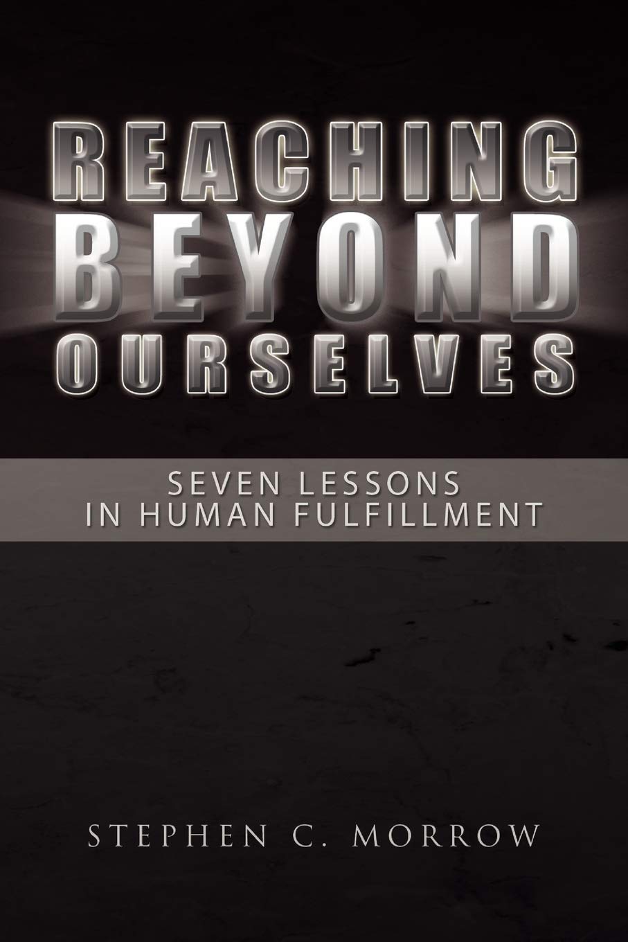 Reaching Beyond Ourselves: Seven Lessons In Human Fulfillment: Seven Lessons In Human Fulfillment,Used