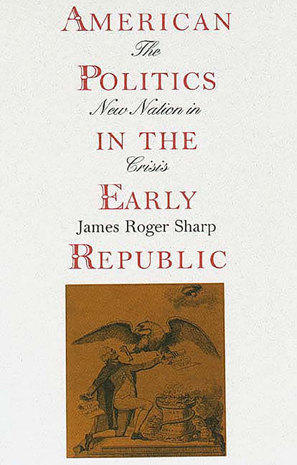 American Politics in the Early Republic: The New Nation in Crisis,Used