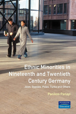 Ethnic Minorities in Nineteenth and Twentieth Century Germany: Jews, Gypsies, Poles, Turks and Others: Themes in Modern German H,New
