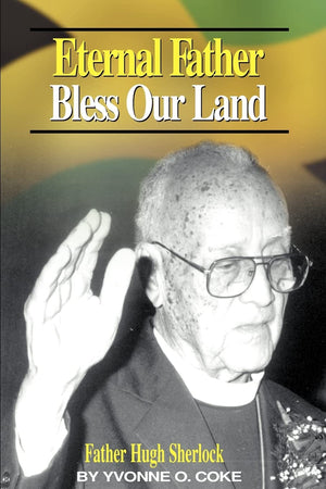 Eternal Father Bless Our Land: Father Hugh Sherlock HisStory and Then, Some!,Used