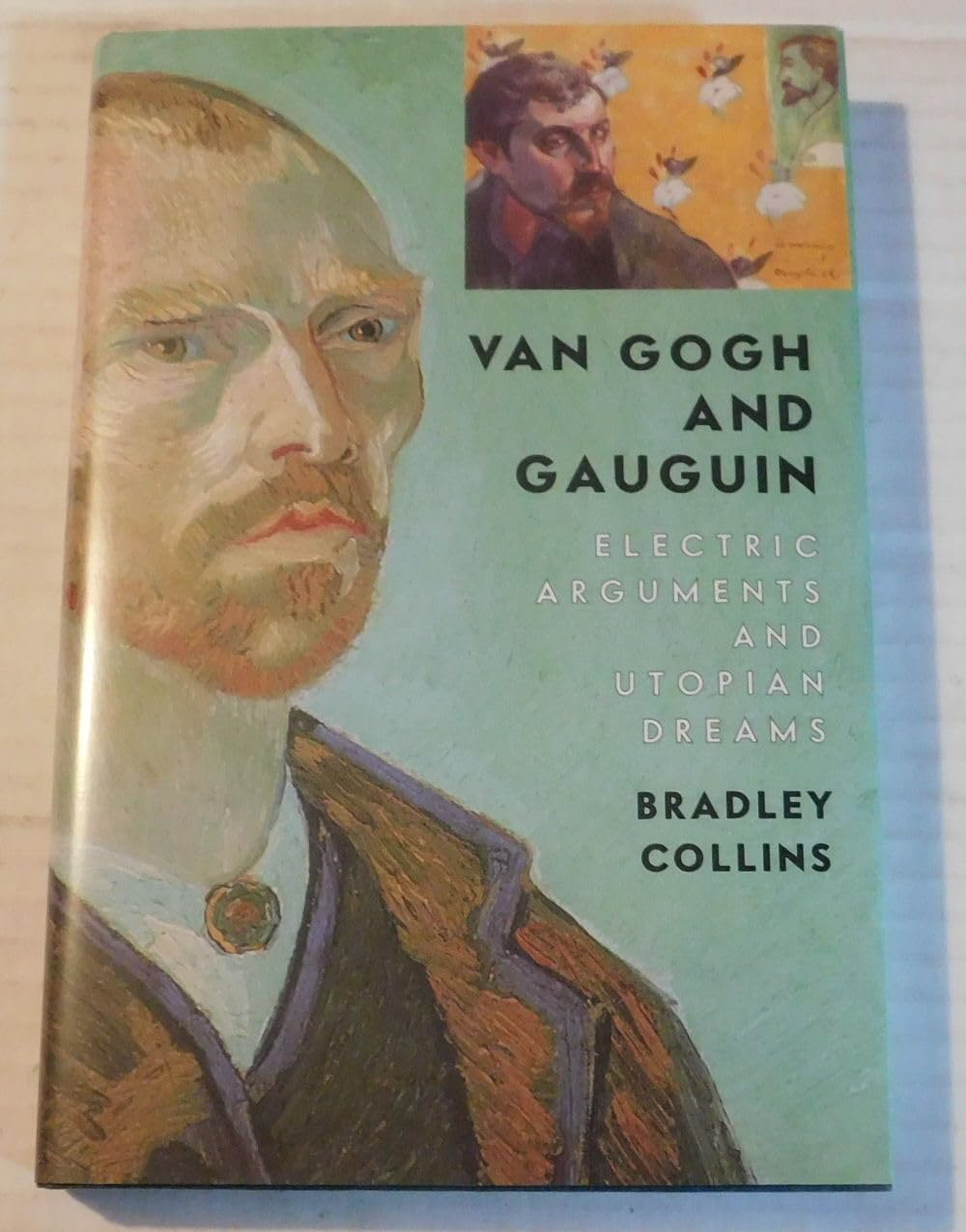 Van Gogh and Gauguin: Electric Arguments and Utopian Dreams,New