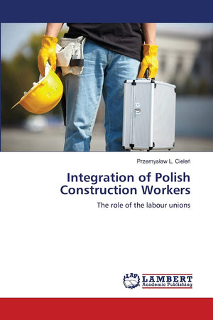 Integration of Polish Construction Workers: The role of the labour unions,Used