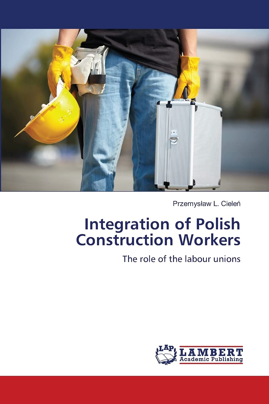 Integration of Polish Construction Workers: The role of the labour unions,Used