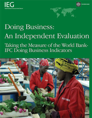 Doing Business  An Independent Evaluation: Taking The Measure Of The World Bankifc Doing Business Indicators (Independent Eva,New