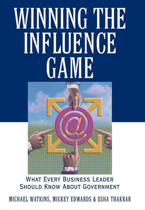 Winning the Influence Game: What Every Business Leader Should Know about Government,Used