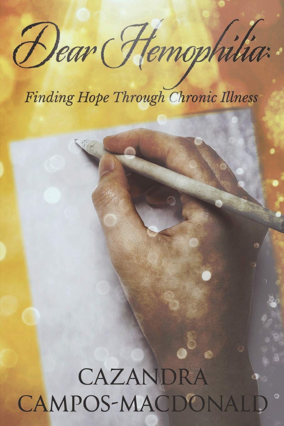 Dear Hemophilia: Finding Hope Through Chronic Illness,Used