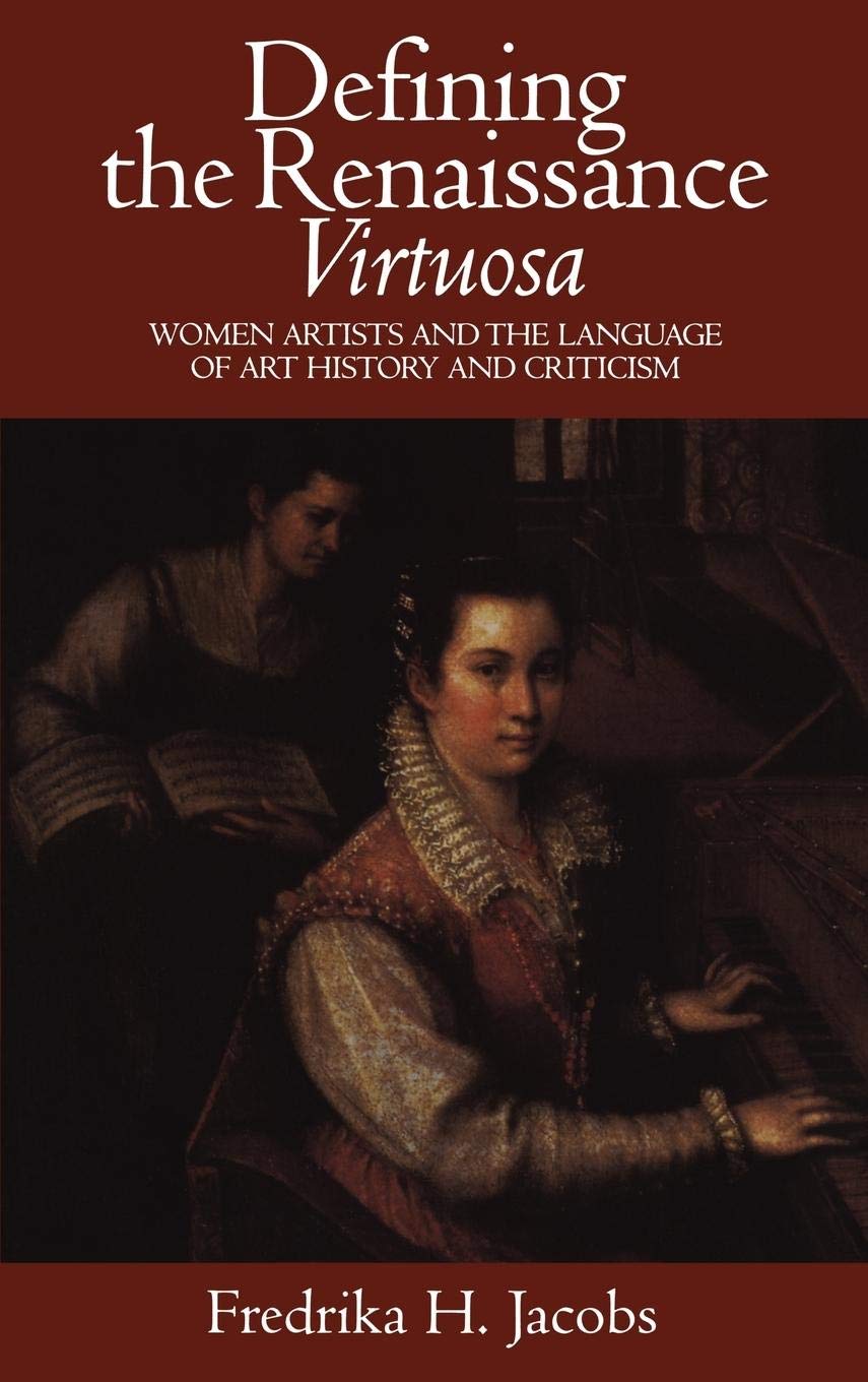 Defining the Renaissance 'Virtuosa': Women Artists and the Language of Art History and Criticism,Used