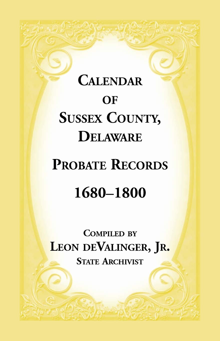 Calendar of Sussex County Delaware Probate Records 16801800 (A Heritage Classic),New