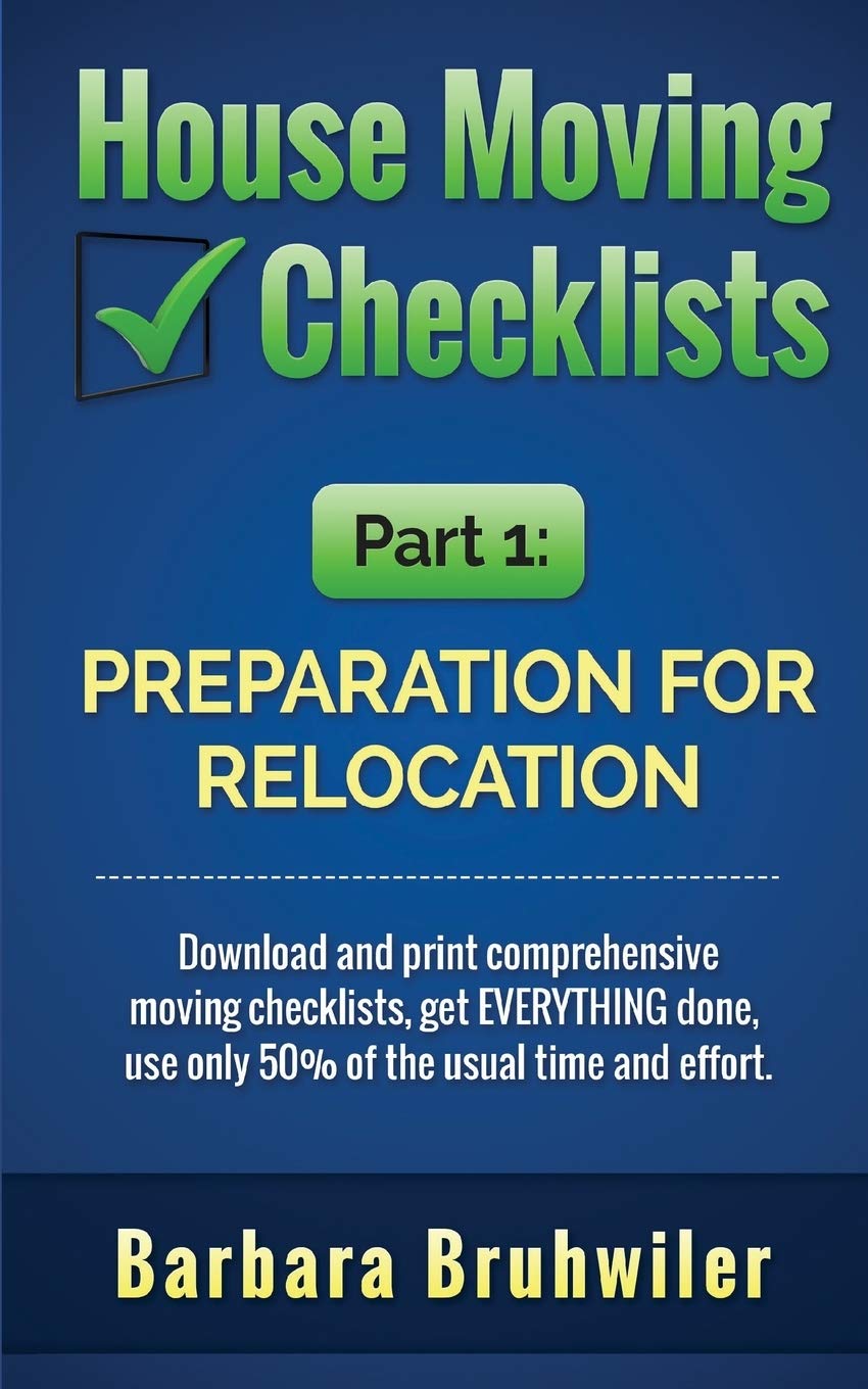House Moving Checklists, Part 1: Preparation for Relocation: Download and print comprehensive moving checklists, get EVERYTHING ,Used