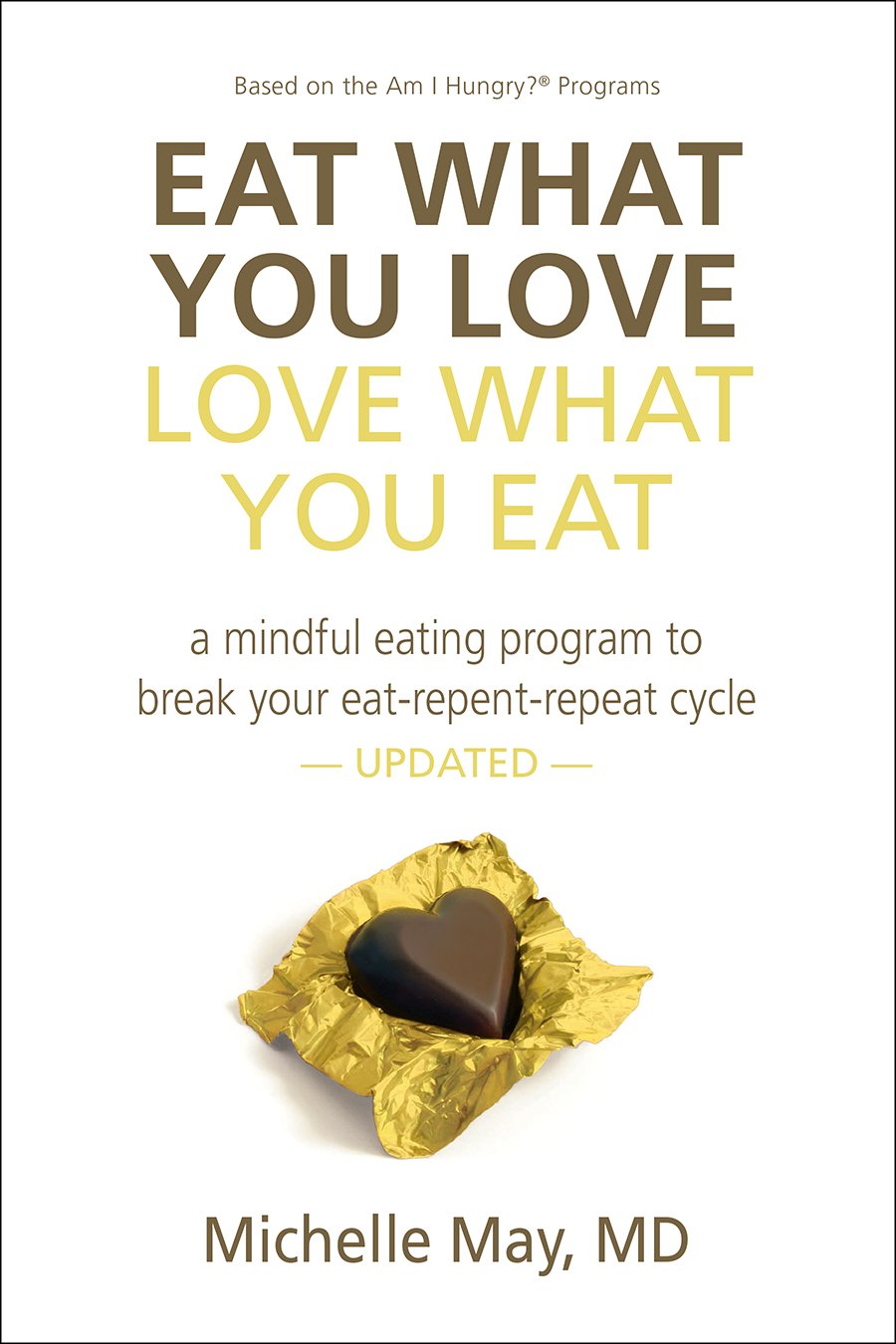 Eat What You Love, Love What You Eat: A Mindful Eating Program to Break Your EatRepentRepeat Cycle,Used