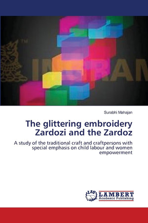 The glittering embroidery Zardozi and the Zardoz: A study of the traditional craft and craftpersons with special emphasis on chi,Used