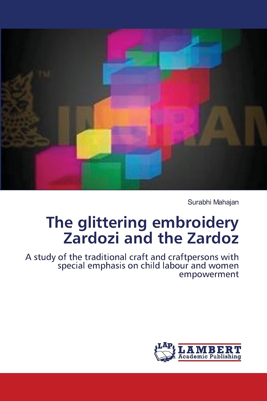 The glittering embroidery Zardozi and the Zardoz: A study of the traditional craft and craftpersons with special emphasis on chi,Used