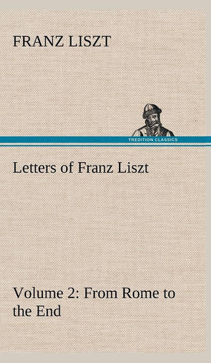 Letters of Franz Liszt  Volume 2 from Rome to the End,Used