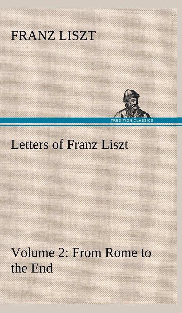 Letters of Franz Liszt  Volume 2 from Rome to the End,Used