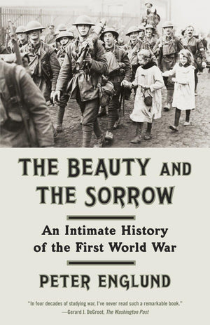 The Beauty And The Sorrow: An Intimate History Of The First World War,New