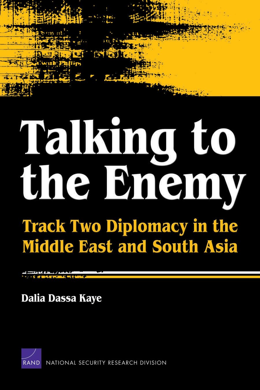 Talking To The Enemy: Track Two Diplomacy In The Middle East And South Asia,New