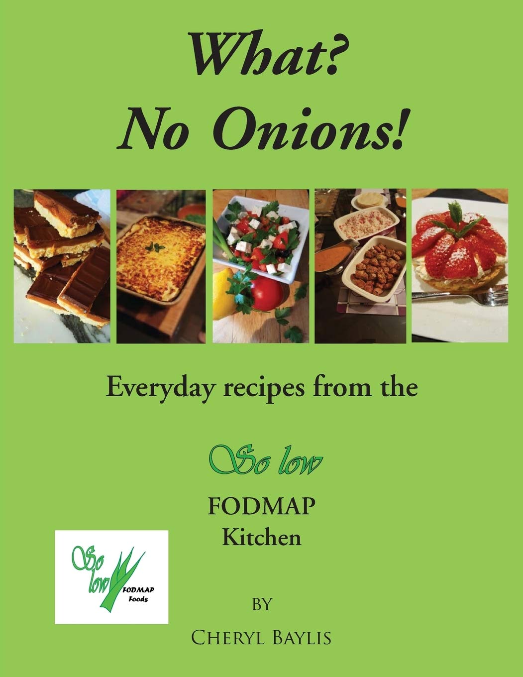 What? No Onions?: Everyday recipes from the So low Fodmap Kitchen,Used