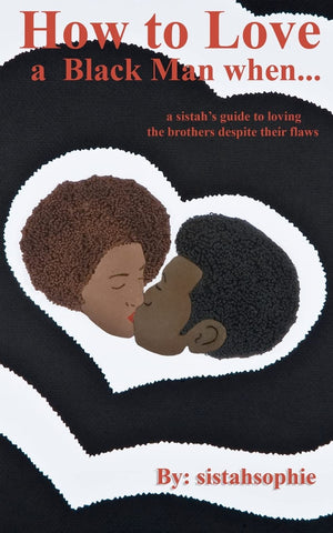 How To Love A Black Man When...: A Sistah'S Guide To Loving The Brothers Despite Their Flaws,Used