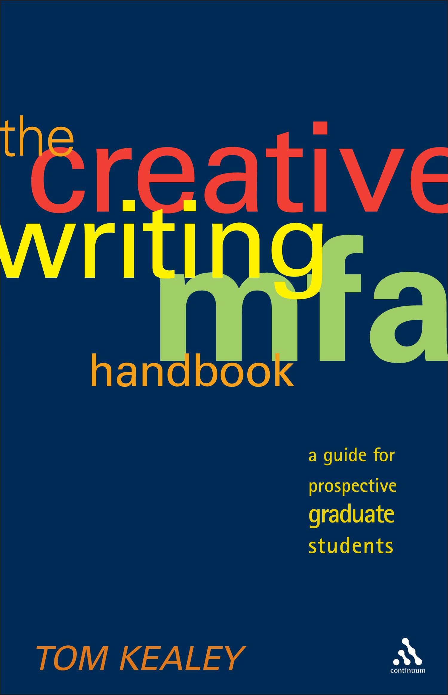 The Creative Writing Mfa Handbook: A Guide For Prospective Graduate Students,New