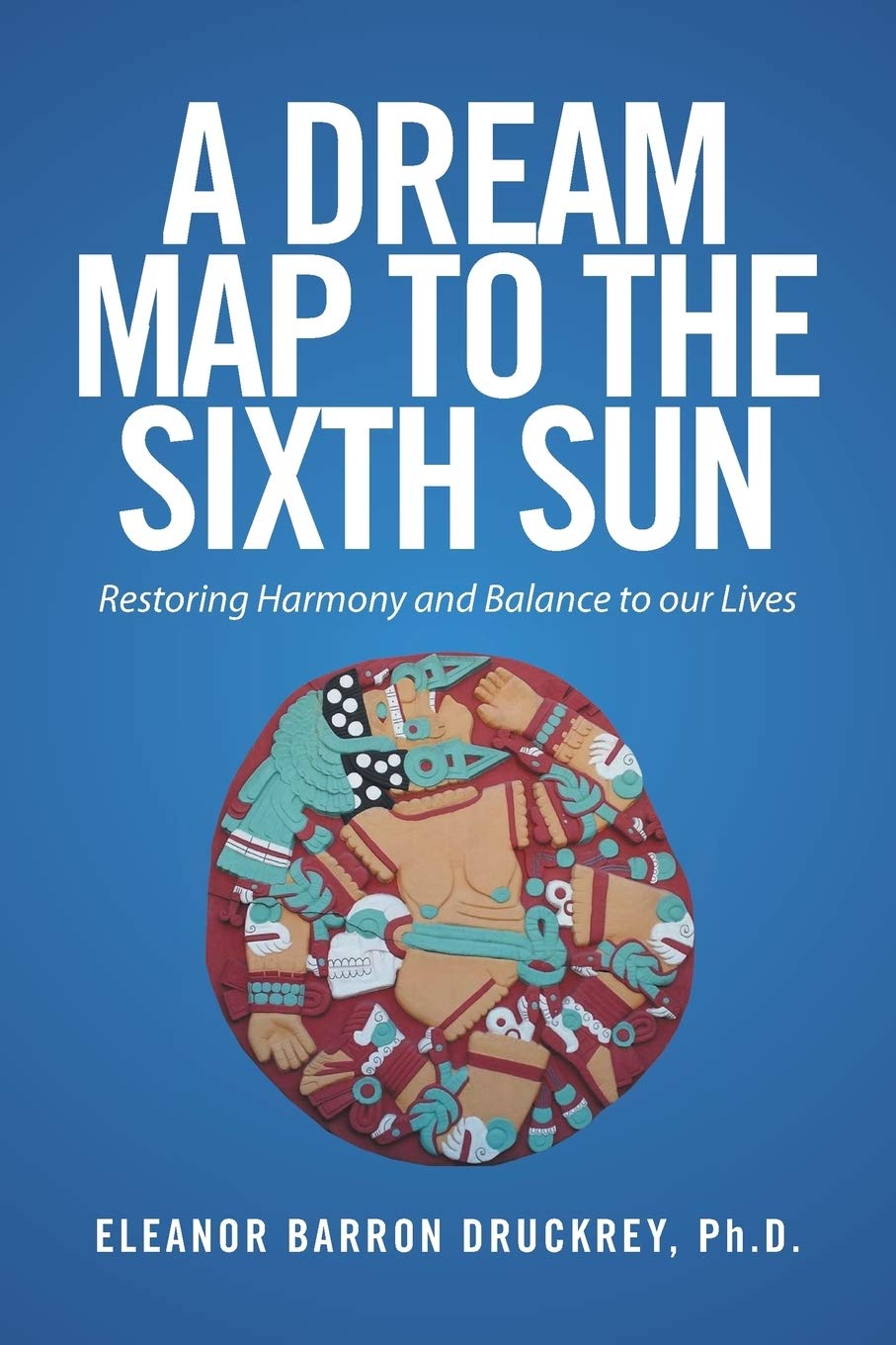 A Dream Map to the Sixth Sun: Restoring Harmony and Balance to our Lives,Used