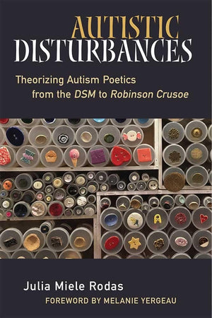 Autistic Disturbances: Theorizing Autism Poetics from the DSM to Robinson Crusoe (Corporealities: Discourses Of Disability),Used