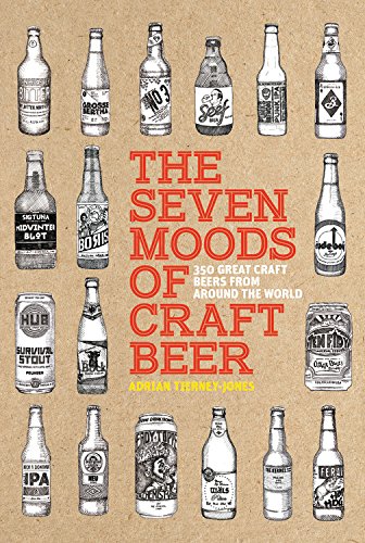 The Seven Moods Of Craft Beer: 350 Great Craft Beers From Around The World