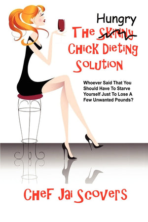 Hungry Chick Dieting Solution: Whoever Said That You Should Have To Starve Yourself Just To Lose A Few Unwanted Pounds?,New