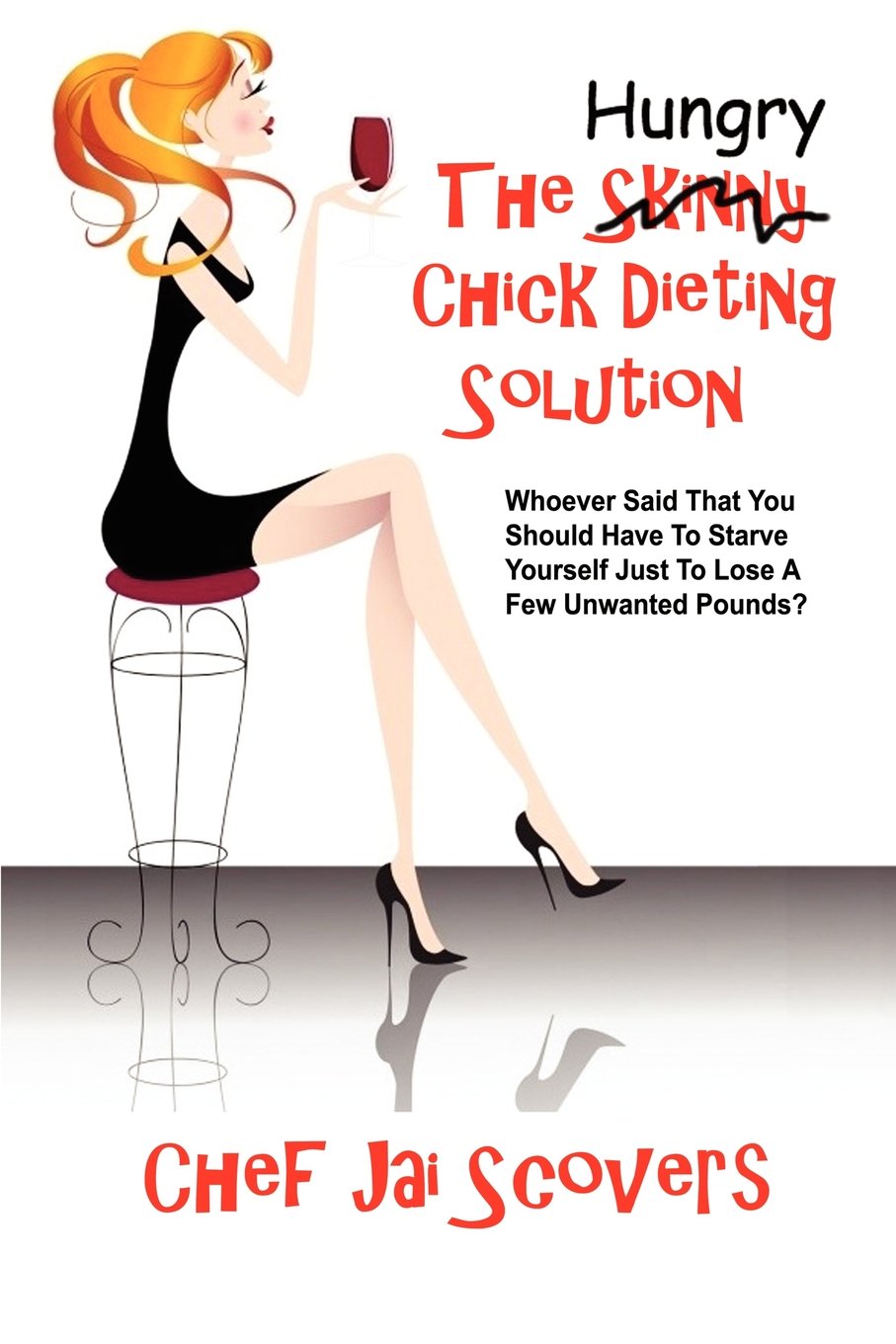 Hungry Chick Dieting Solution: Whoever Said That You Should Have To Starve Yourself Just To Lose A Few Unwanted Pounds?,New