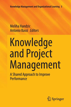 Knowledge and Project Management: A Shared Approach to Improve Performance (Knowledge Management and Organizational Learning, 5),Used