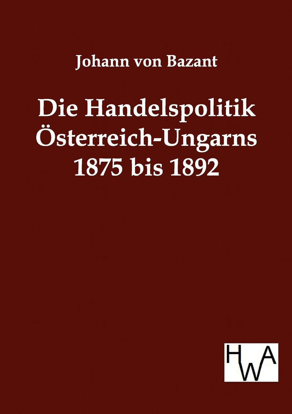 Die Handelspolitik sterreichUngarns 1875 bis 1892 (German Edition),Used
