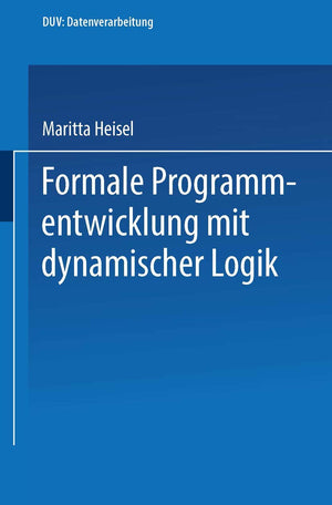 Formale Programmentwicklung Mit Dynamischer Logik (DUV: Datenverarbeitung) (German Edition),Used