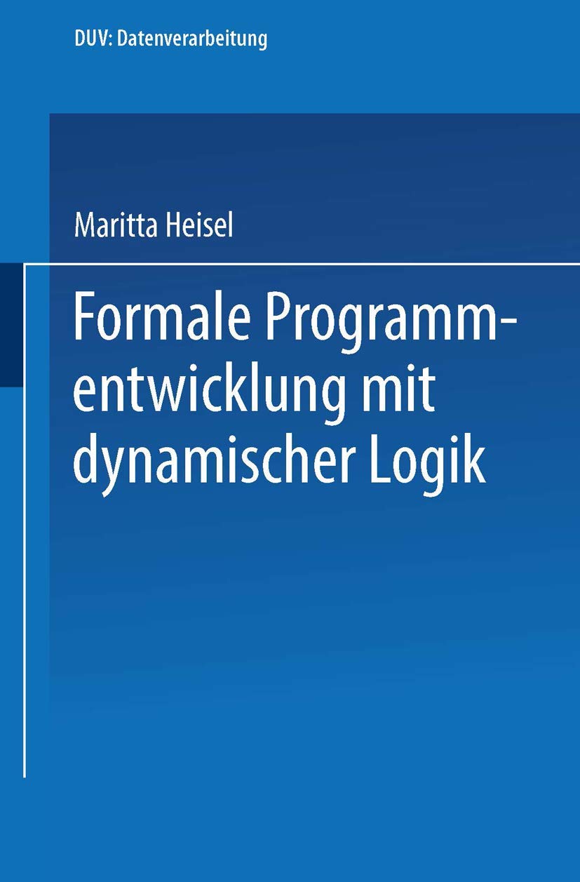 Formale Programmentwicklung Mit Dynamischer Logik (DUV: Datenverarbeitung) (German Edition),Used
