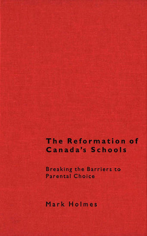 The Reformation of Canada's Schools: Breaking the Barriers to Parental Choice,Used