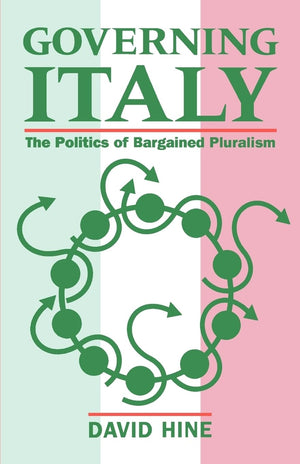 Governing Italy: The Politics Of Bargained Pluralism,Used