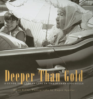 Deeper Than Gold: A Guide To Indian Life In The Sierra Foothills,New