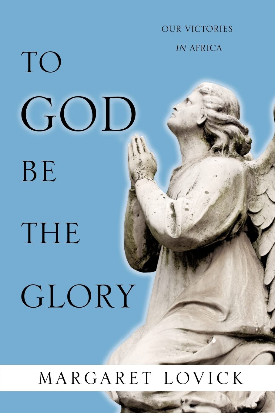 To God Be The Glory: Our Victories In Africa,Used