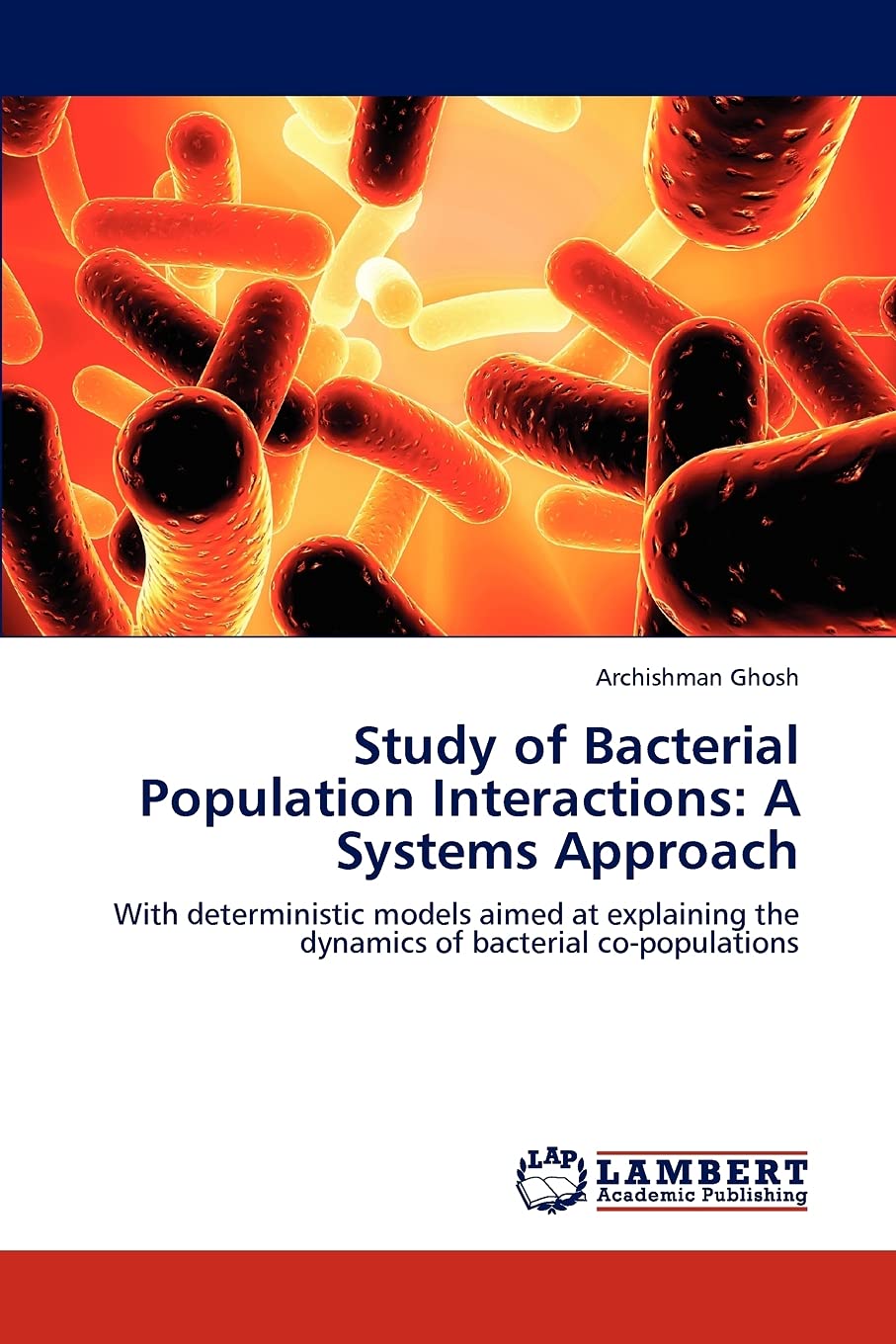 Study of Bacterial Population Interactions: A Systems Approach: With deterministic models aimed at explaining the dynamics of ba,Used