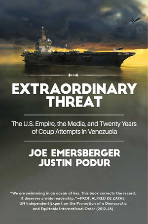 Extraordinary Threat: The U.S. Empire, the Media, and Twenty Years of Coup Attempts in Venezuela,Used