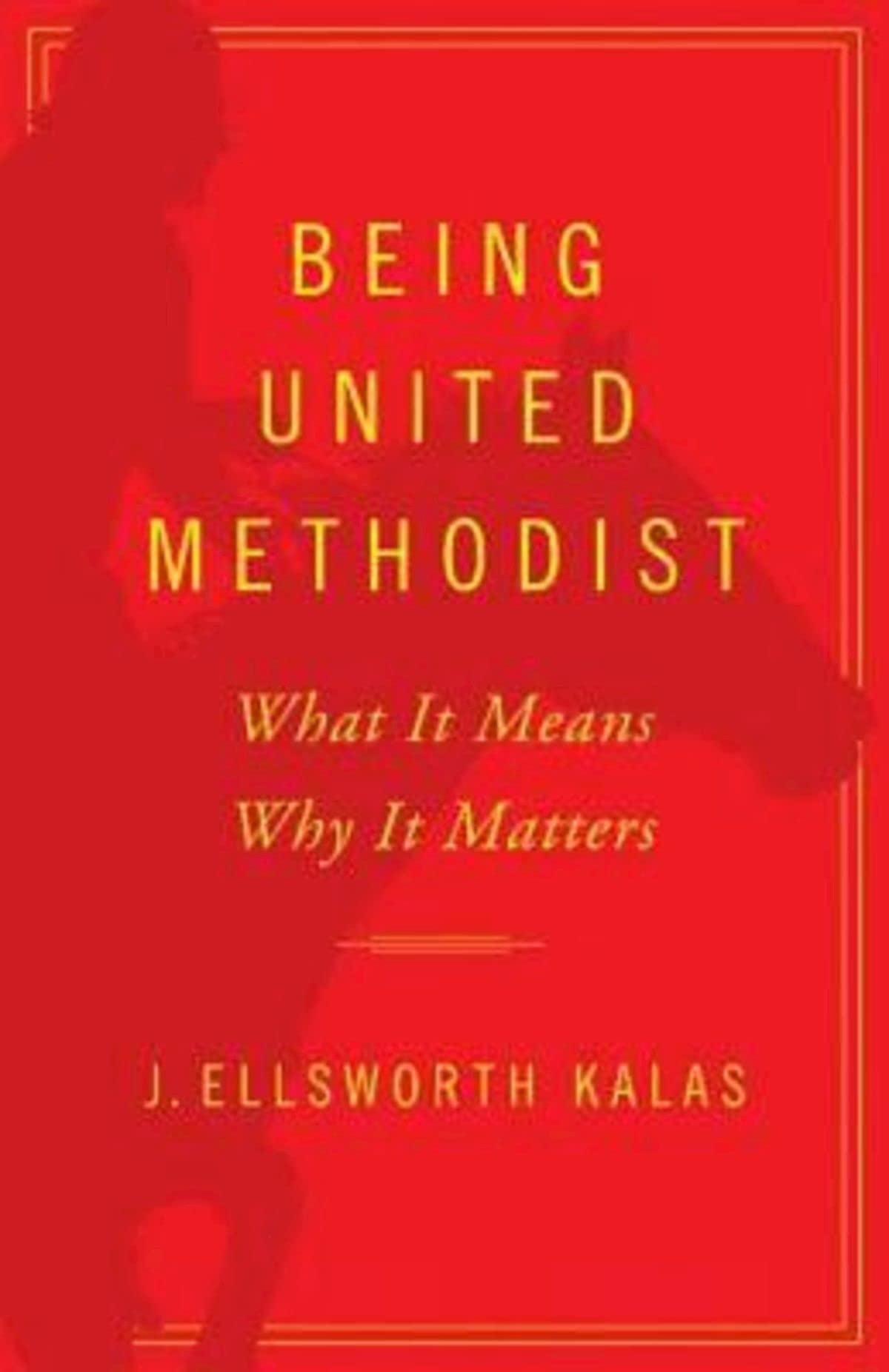 Being United Methodist: What It Means Why It Matters,Used
