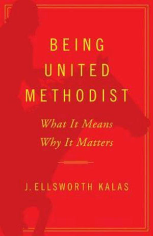 Being United Methodist: What It Means Why It Matters,Used