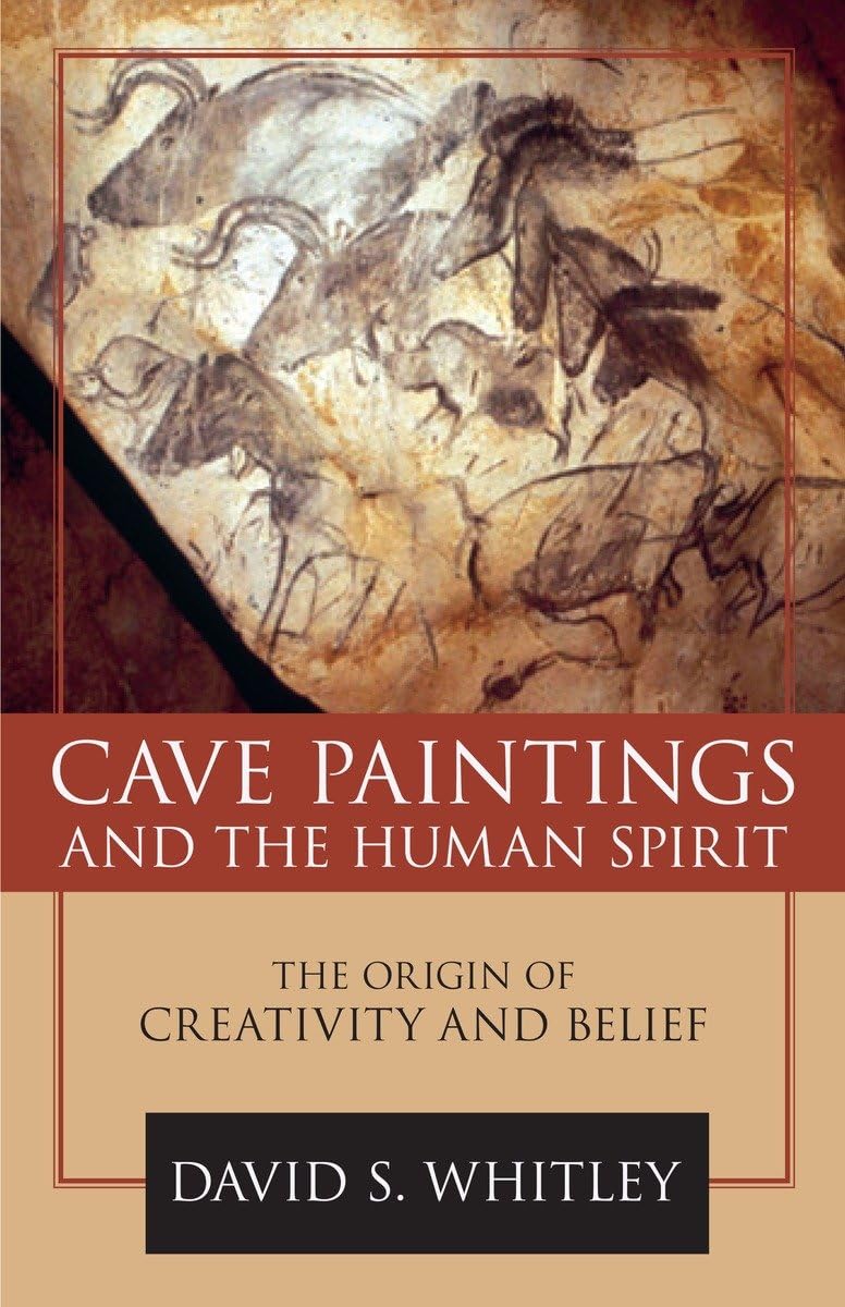 Cave Paintings and the Human Spirit: The Origin of Creativity and Belief,New