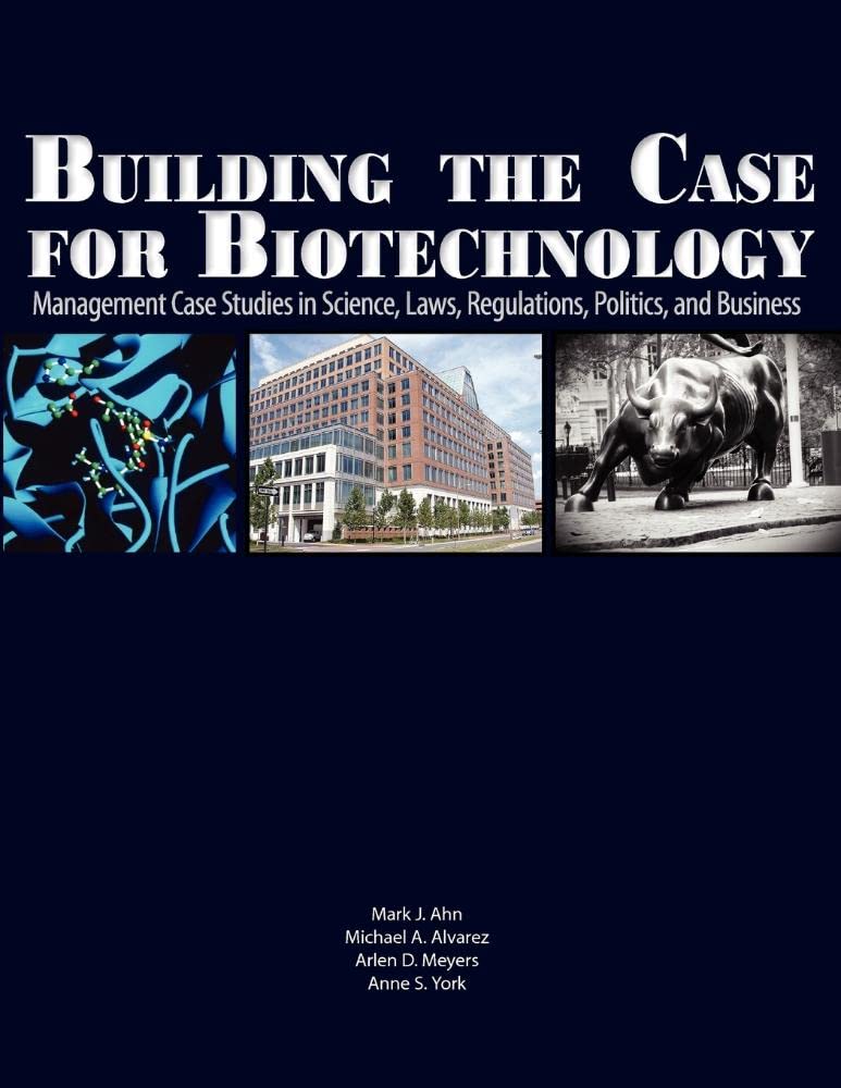 Building The Case For Biotechnology: Management Case Studies In Science, Laws, Regulations, Politics, And Business,Used