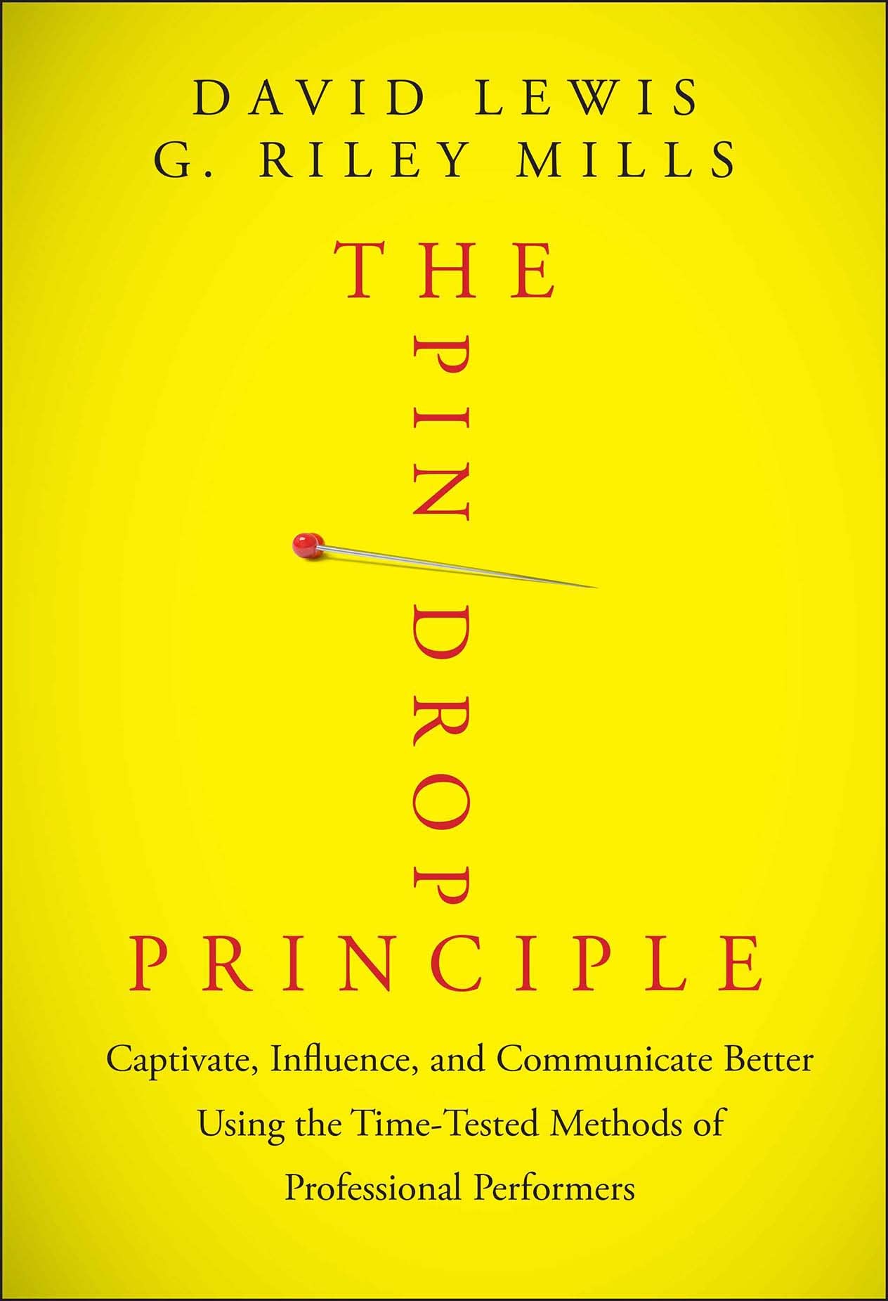 The Pin Drop Principle: Captivate, Influence, And Communicate Better Using The Timetested Methods Of Professional Performers,Used