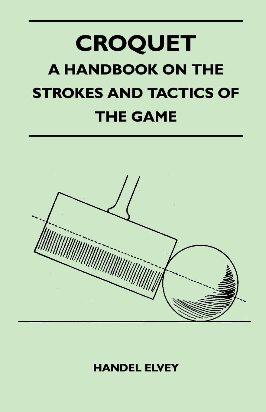 Croquet  A Handbook On The Strokes And Tactics Of The Game,Used