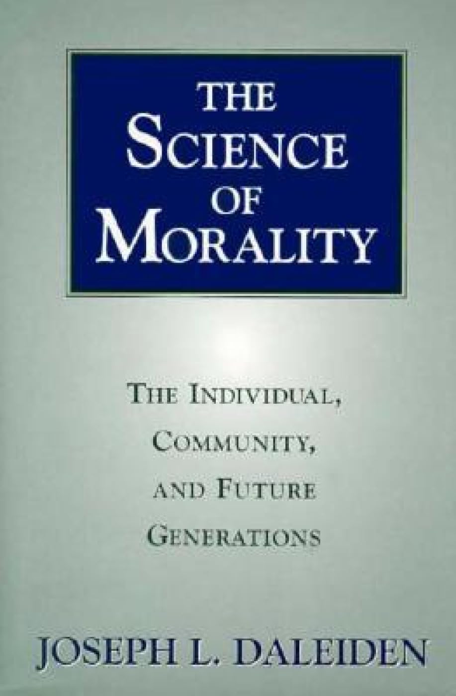 The Science Of Morality: The Individual, Community, And Future Generations
