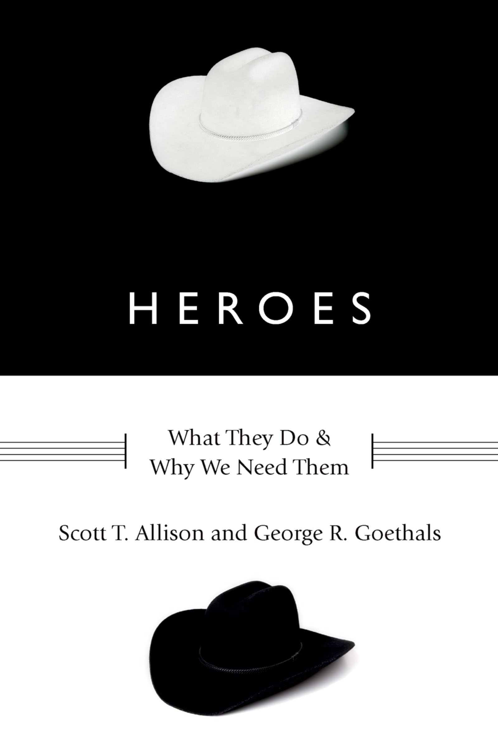 Heroes: What They Do And Why We Need Them,New