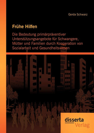 Frhe Hilfen: Die Bedeutung primrprventiver Untersttzungsangebote fr Schwangere, Mtter und Familien durch Kooperation von Soziala,Used