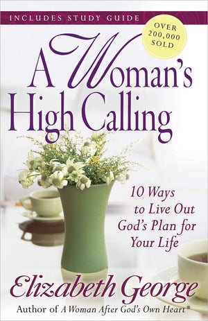 A Woman'S High Calling: 10 Ways To Live Out God'S Plan For Your Life,New