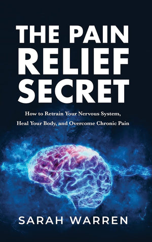 The Pain Relief Secret: How to Retrain Your Nervous System, Heal Your Body, and Overcome Chronic Pain,Used