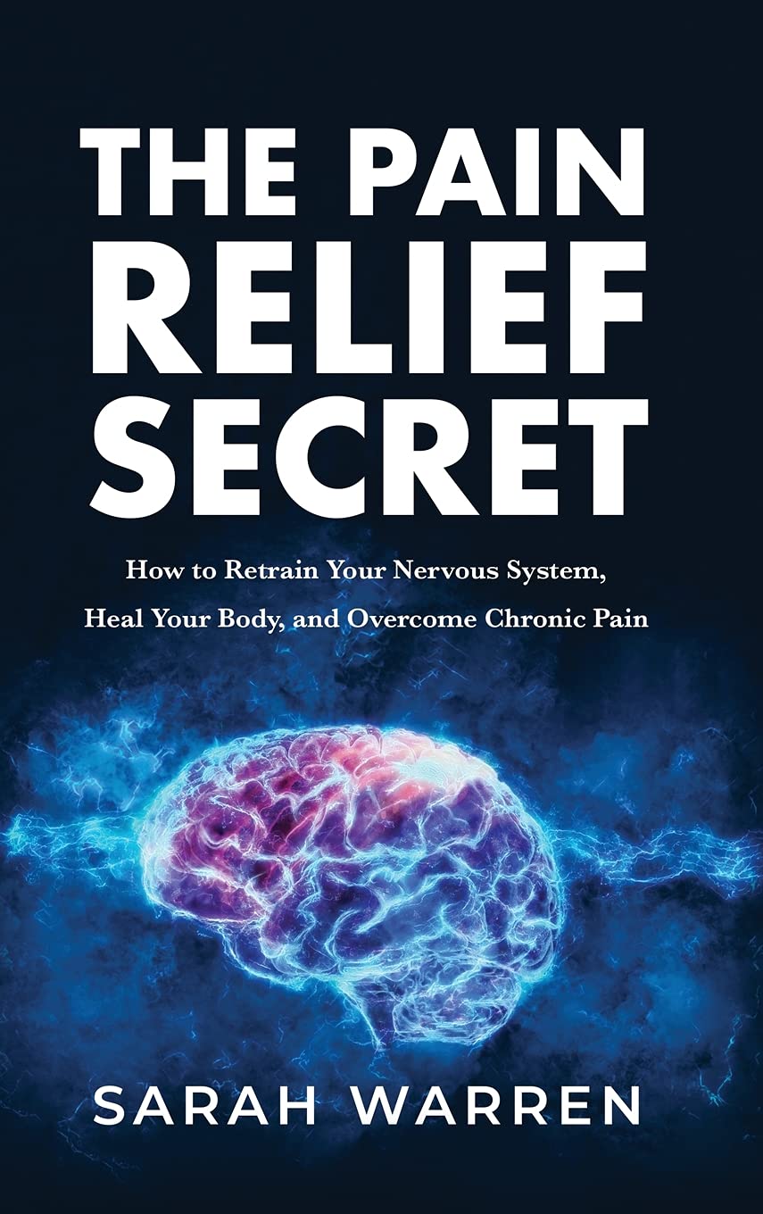 The Pain Relief Secret: How to Retrain Your Nervous System, Heal Your Body, and Overcome Chronic Pain,Used